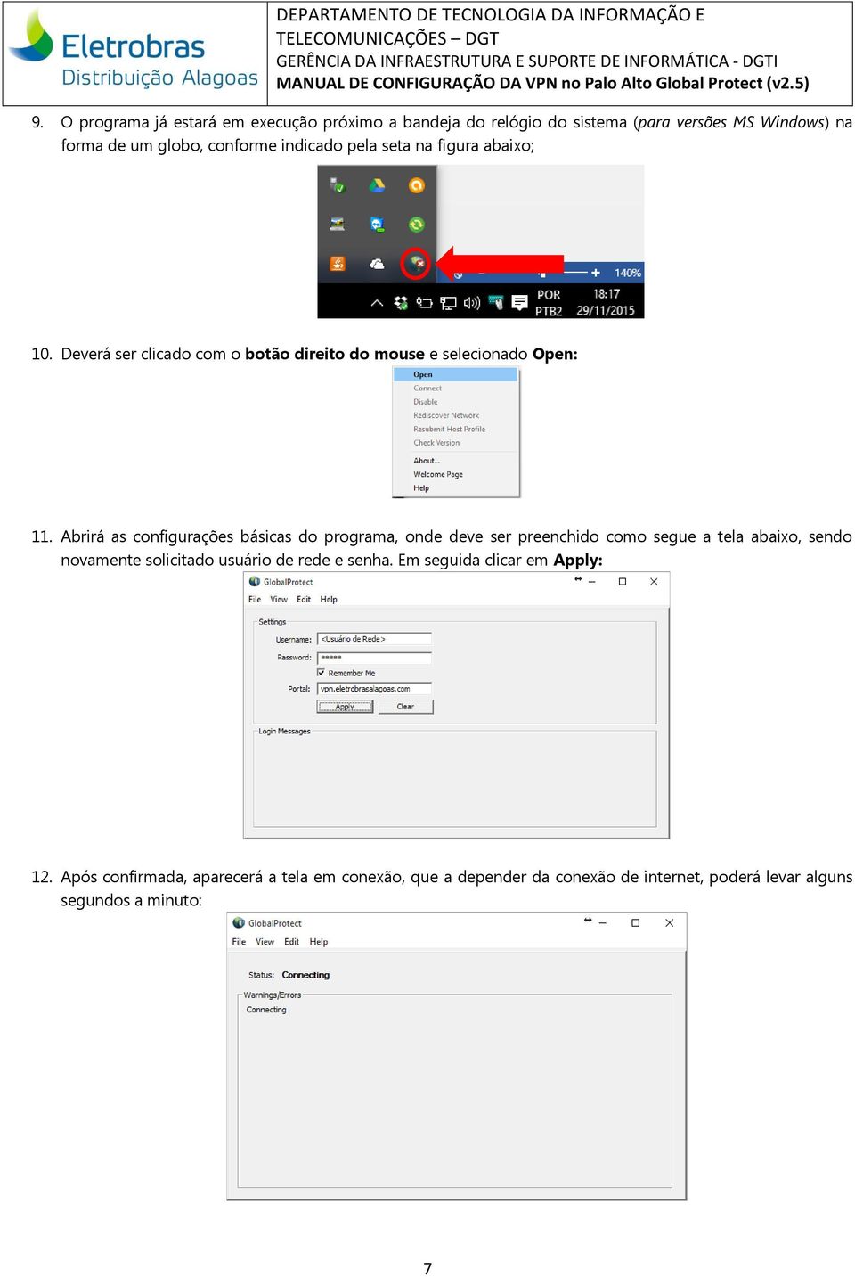 Abrirá as configurações básicas do programa, onde deve ser preenchido como segue a tela abaixo, sendo novamente solicitado usuário de