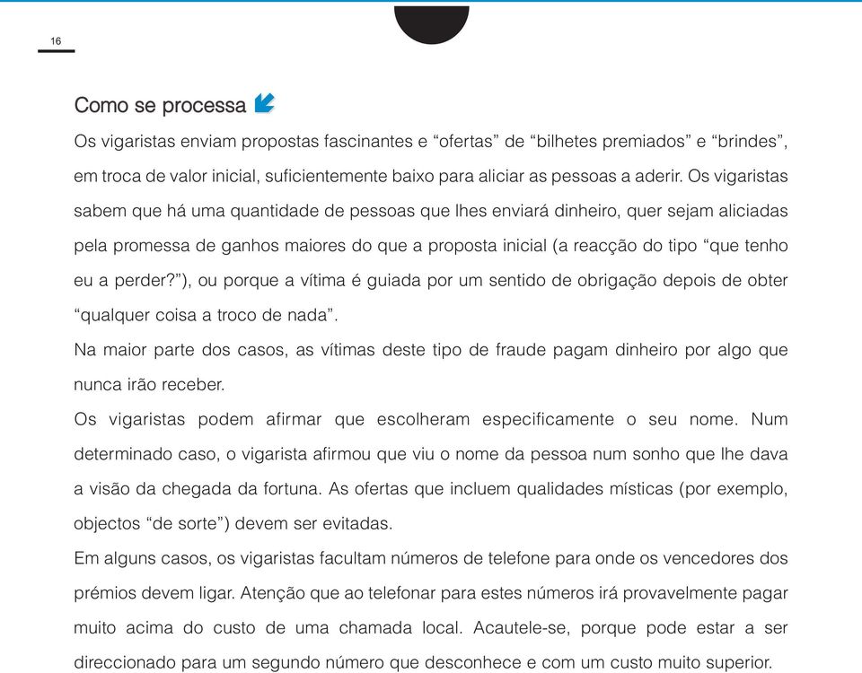 ), ou porque a vítima é guiada por um sentido de obrigação depois de obter qualquer coisa a troco de nada.