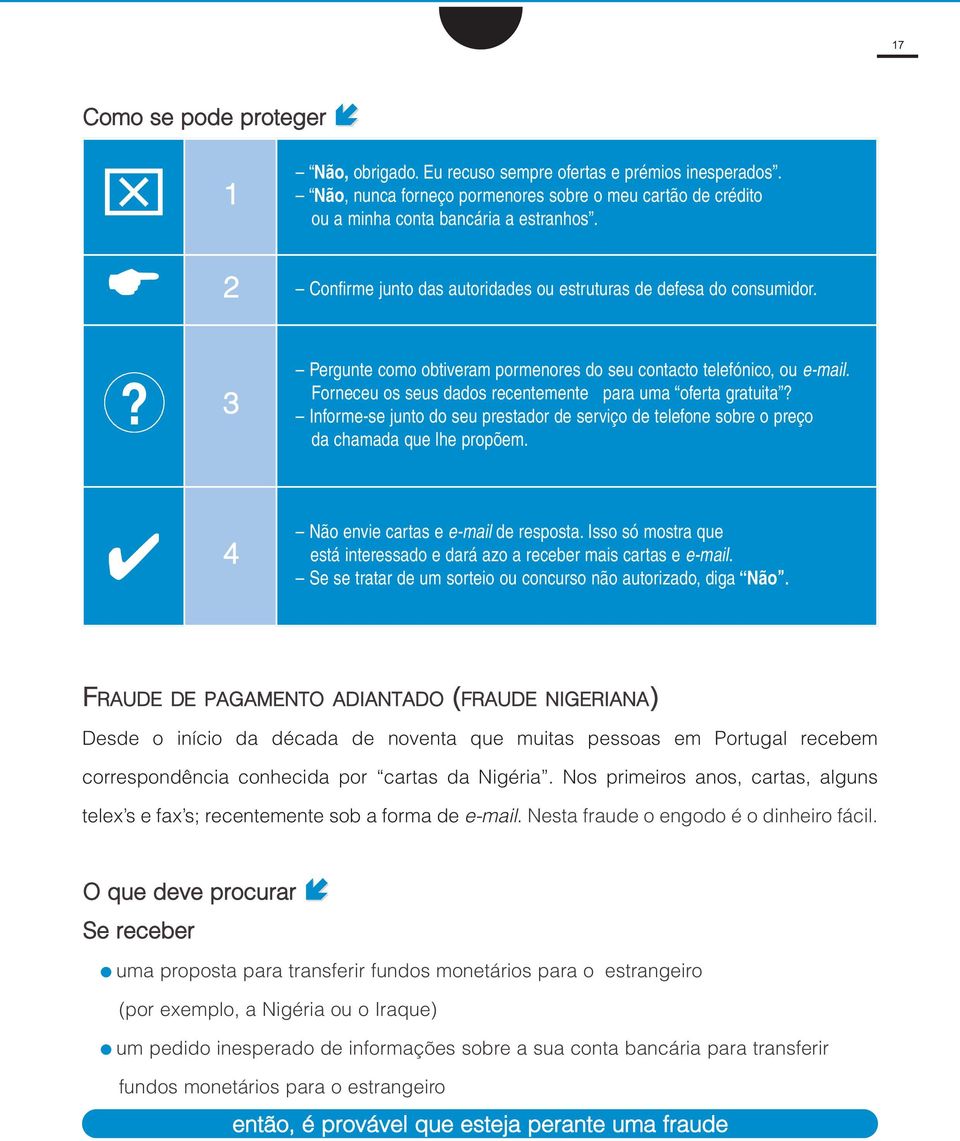 Forneceu os seus dados recentemente para uma oferta gratuita? Informe-se junto do seu prestador de serviço de telefone sobre o preço da chamada que lhe propõem.