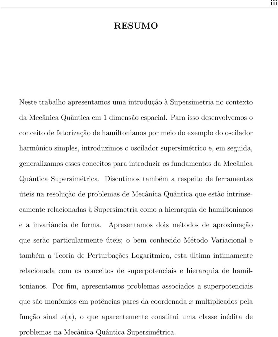 conceitos para introduzir os fundamentos da Mecânica Quântica Supersimétrica.