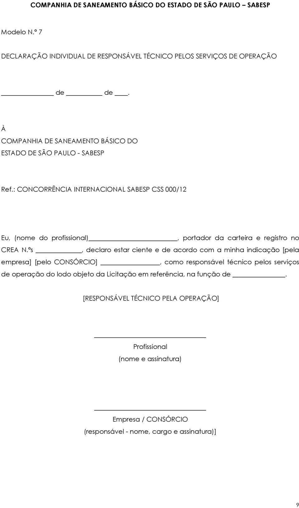 ºs, declaro estar ciente e de acordo com a minha indicação [pela empresa] [pelo CONSÓRCIO], como responsável técnico pelos serviços de