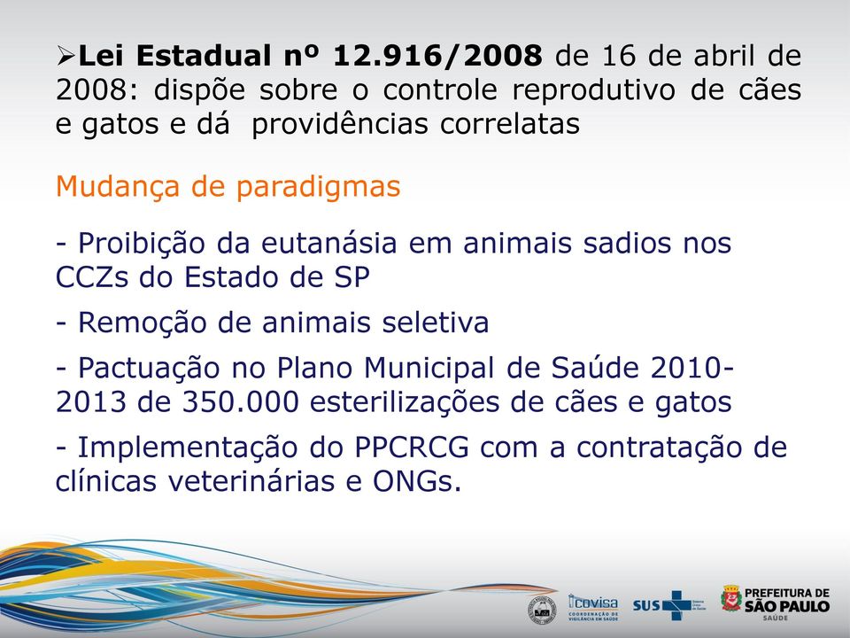 correlatas Mudança de paradigmas - Proibição da eutanásia em animais sadios nos CCZs do Estado de SP -