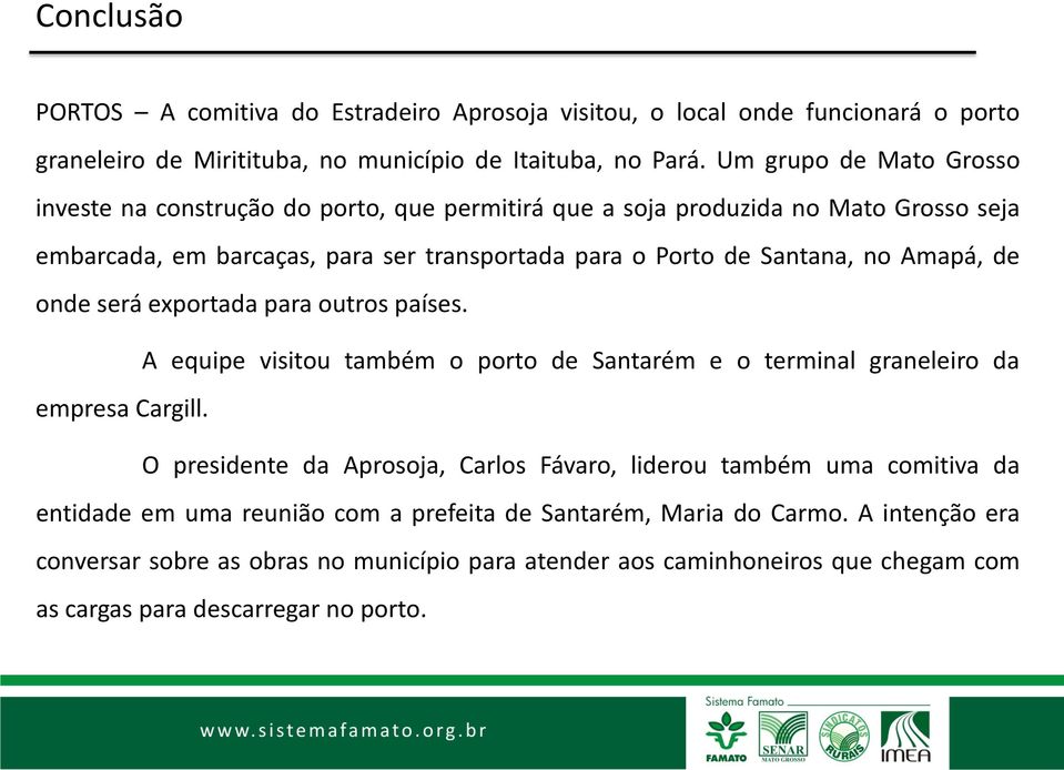 Amapá, de onde será exportada para outros países. A equipe visitou também o porto de Santarém e o terminal graneleiro da empresa Cargill.