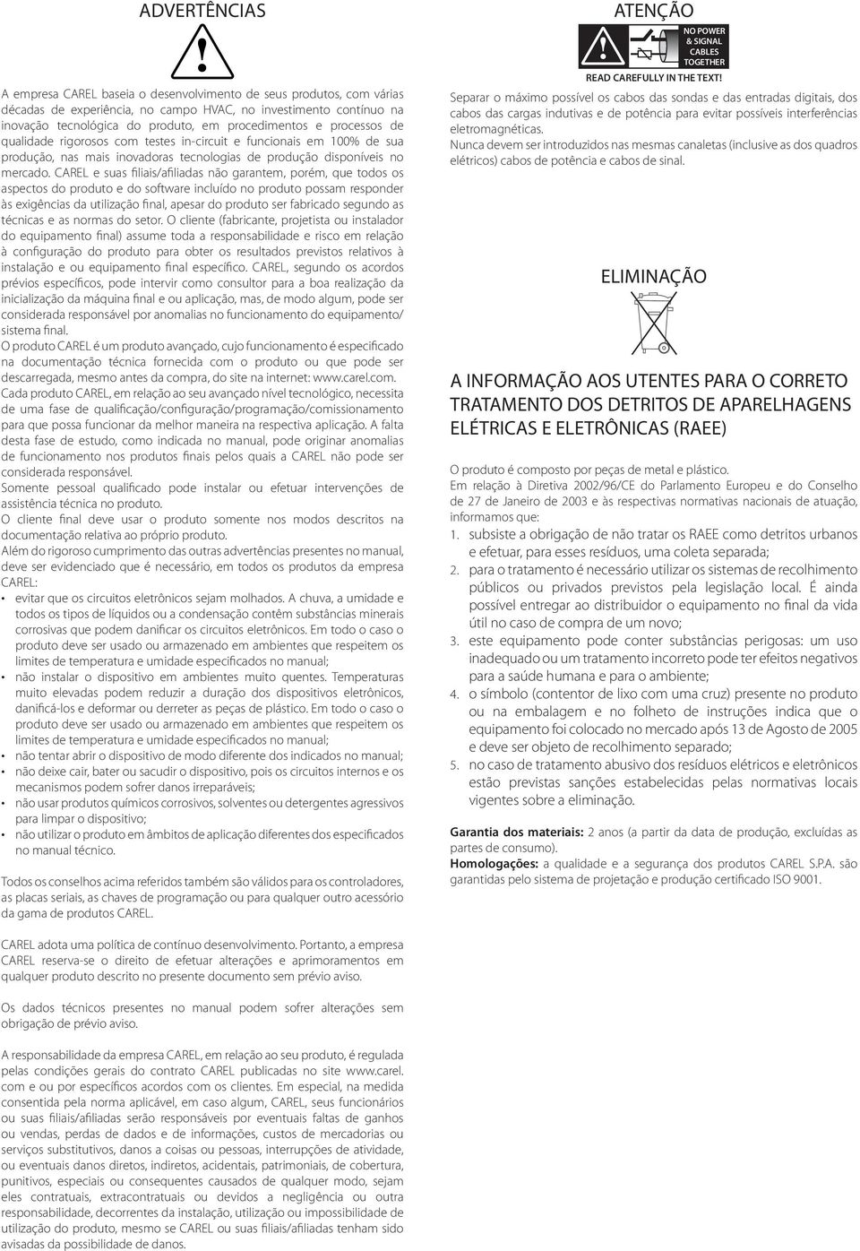 CAREL e suas filiais/afiliadas não garantem, porém, que todos os aspectos do produto e do software incluído no produto possam responder às exigências da utilização final, apesar do produto ser