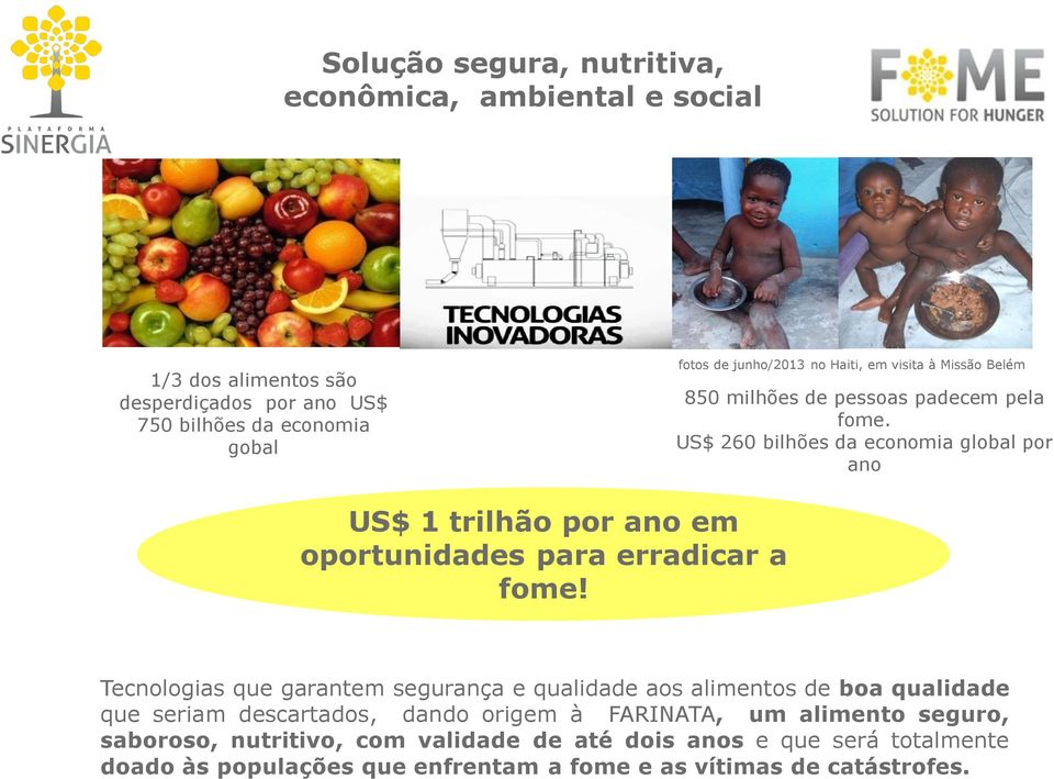 padecem pela fome. US$ 260 bilhões da economia global por ano US$ 1 trilhão por ano em Impossível oportunidades para erradicar a fome!