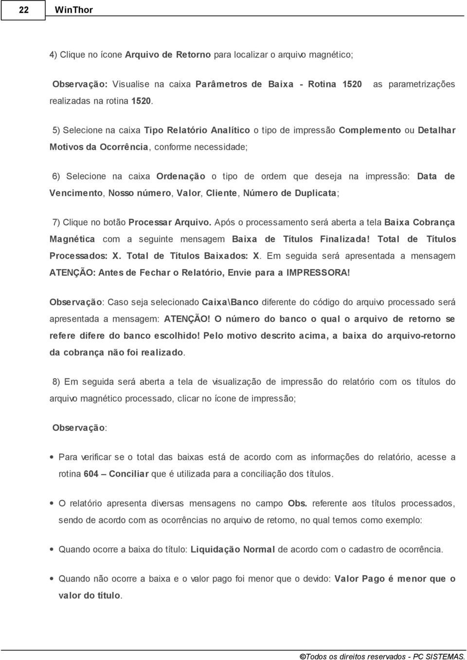 impressão: Data de Vencimento, Nosso número, Valor, Cliente, Número de Duplicata; 7) Clique no botão Processar Arquivo.