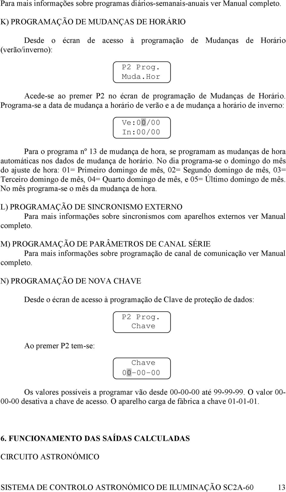 Programa-se a data de mudança a horário de verão e a de mudança a horário de inverno: Para o programa nº 13 de mudança de hora, se programam as mudanças de hora automáticas nos dados de mudança de