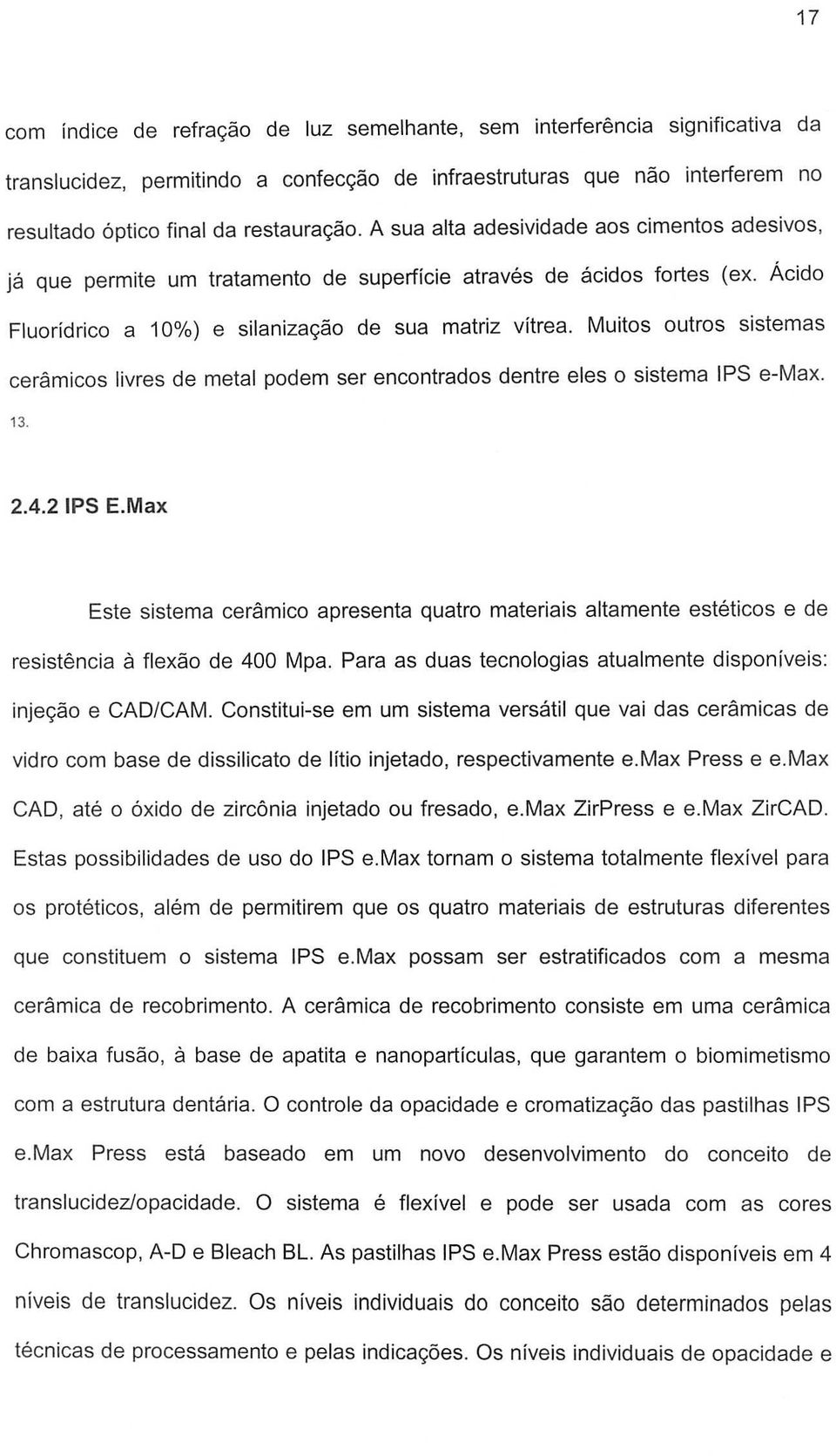 Muitos outros sistemas ceramicos livres de metal podem ser encontrados dentre eles 0 sistema IPS e-max. 13. 2.4.2 IPS E.