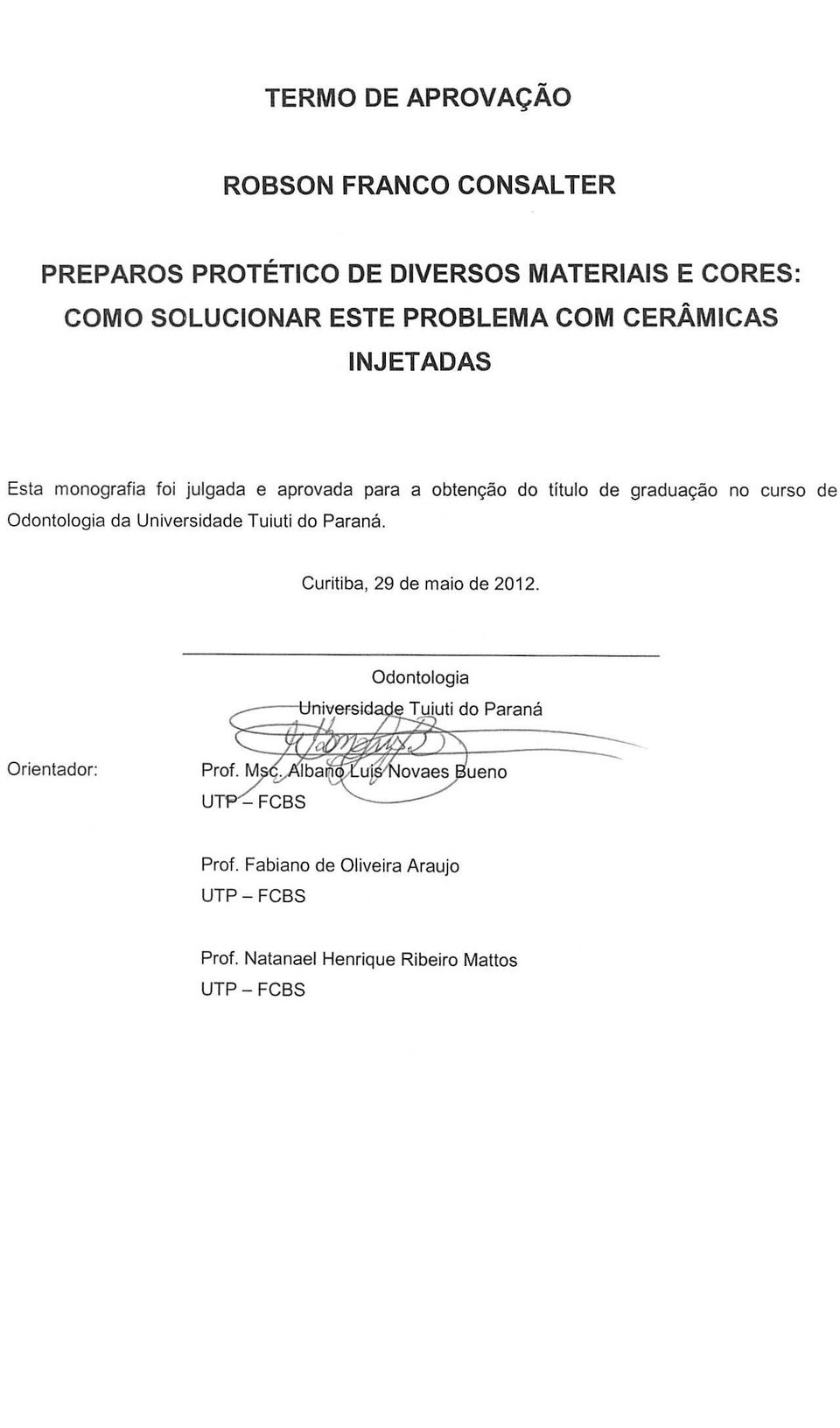 titulo de gradua9ao no curso de Odontologia da Universidade Tuiuti do Parana. Curitiba, 29 de maio de 2012.