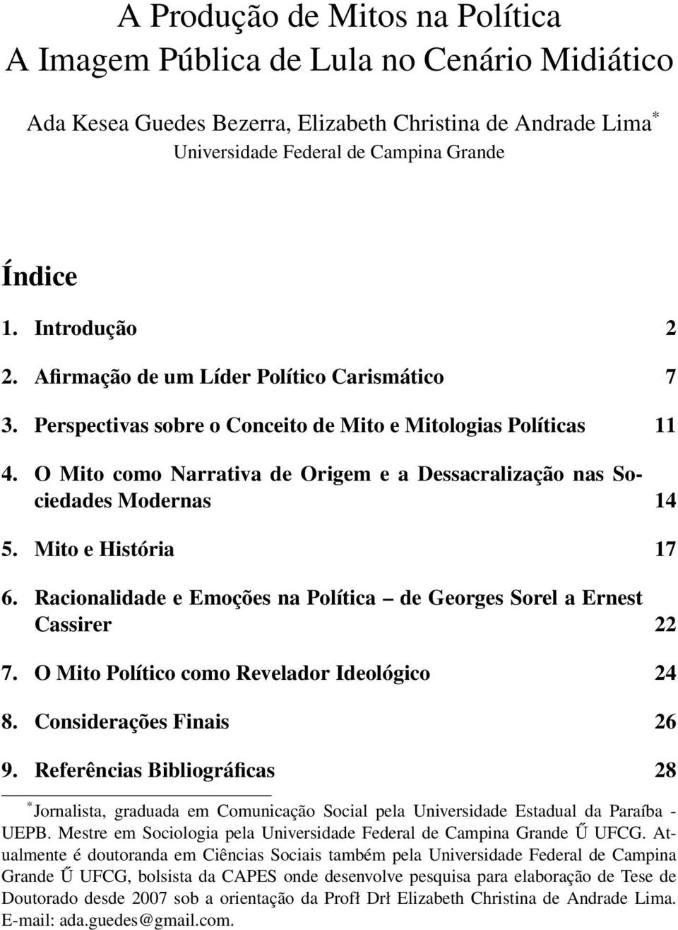 O Mito como Narrativa de Origem e a Dessacralização nas Sociedades Modernas 14 5. Mito e História 17 6. Racionalidade e Emoções na Política de Georges Sorel a Ernest Cassirer 22 7.