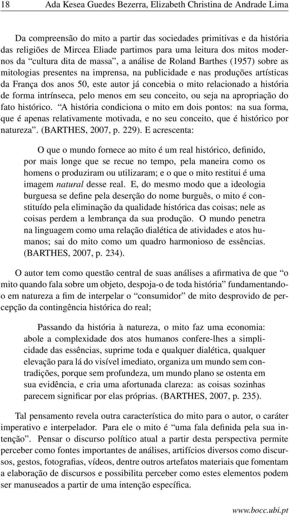 concebia o mito relacionado a história de forma intrínseca, pelo menos em seu conceito, ou seja na apropriação do fato histórico.