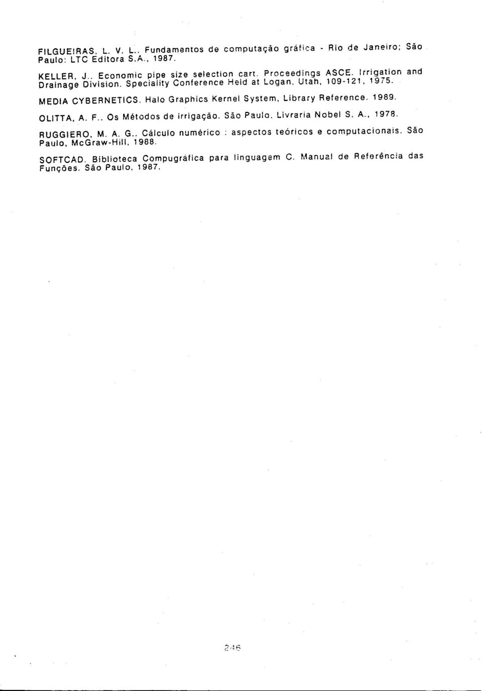 Halo Graphics Kernel System, Library Reference. 1989. OUTTA, A. F.. Os Métodos de irrigação. São Paulo. Livraria Nobel S. A., 1978. RUGGIERO. M. A. G.. Cálculo numérico : aspectos teóricos e computacionais.