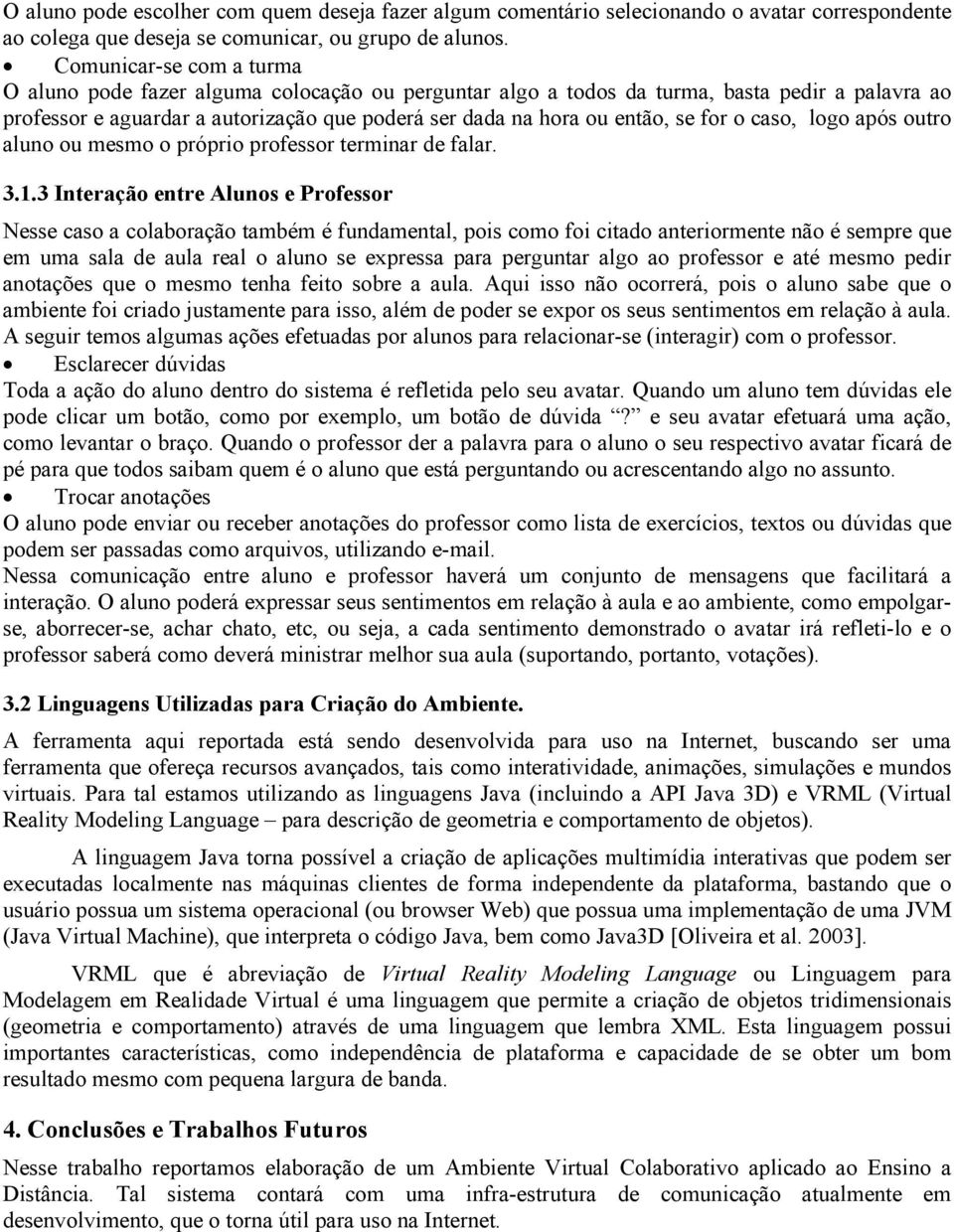 for o caso, logo após outro aluno ou mesmo o próprio professor terminar de falar. 3.1.