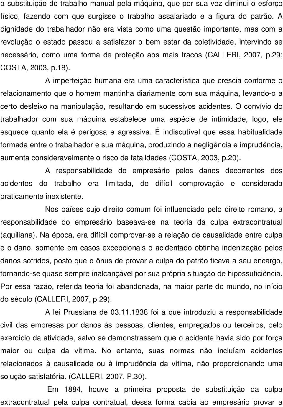 proteção aos mais fracos (CALLERI, 2007, p.29; COSTA, 2003, p.18).