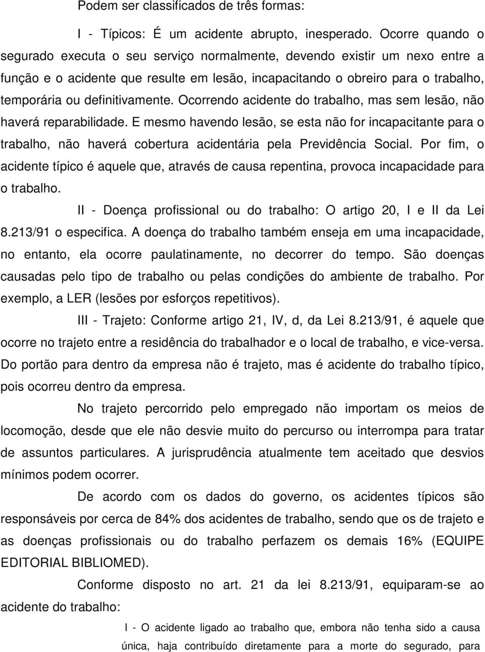 definitivamente. Ocorrendo acidente do trabalho, mas sem lesão, não haverá reparabilidade.