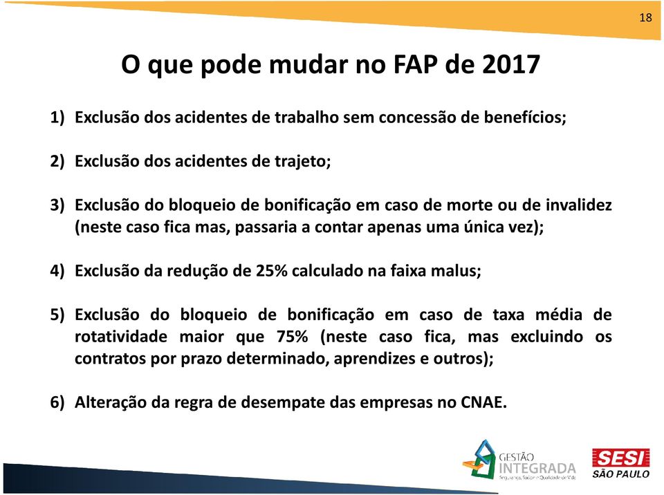 Exclusão da redução de 25% calculado na faixa malus; 5) Exclusão do bloqueio de bonificação em caso de taxa média de rotatividade maior que