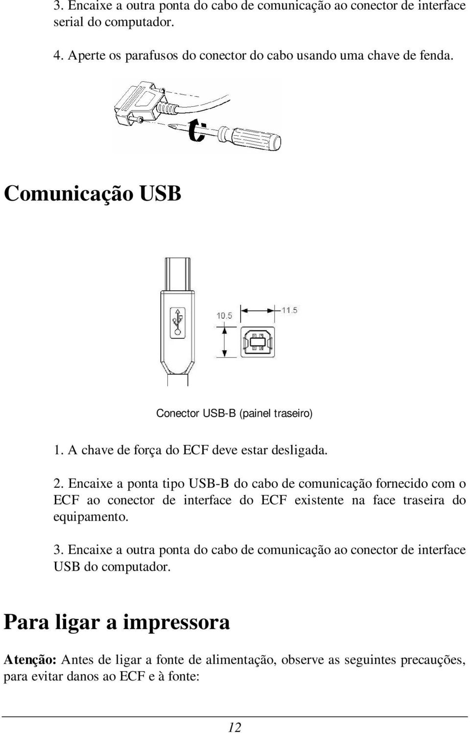 A chave de força do ECF deve estar desligada. 2.