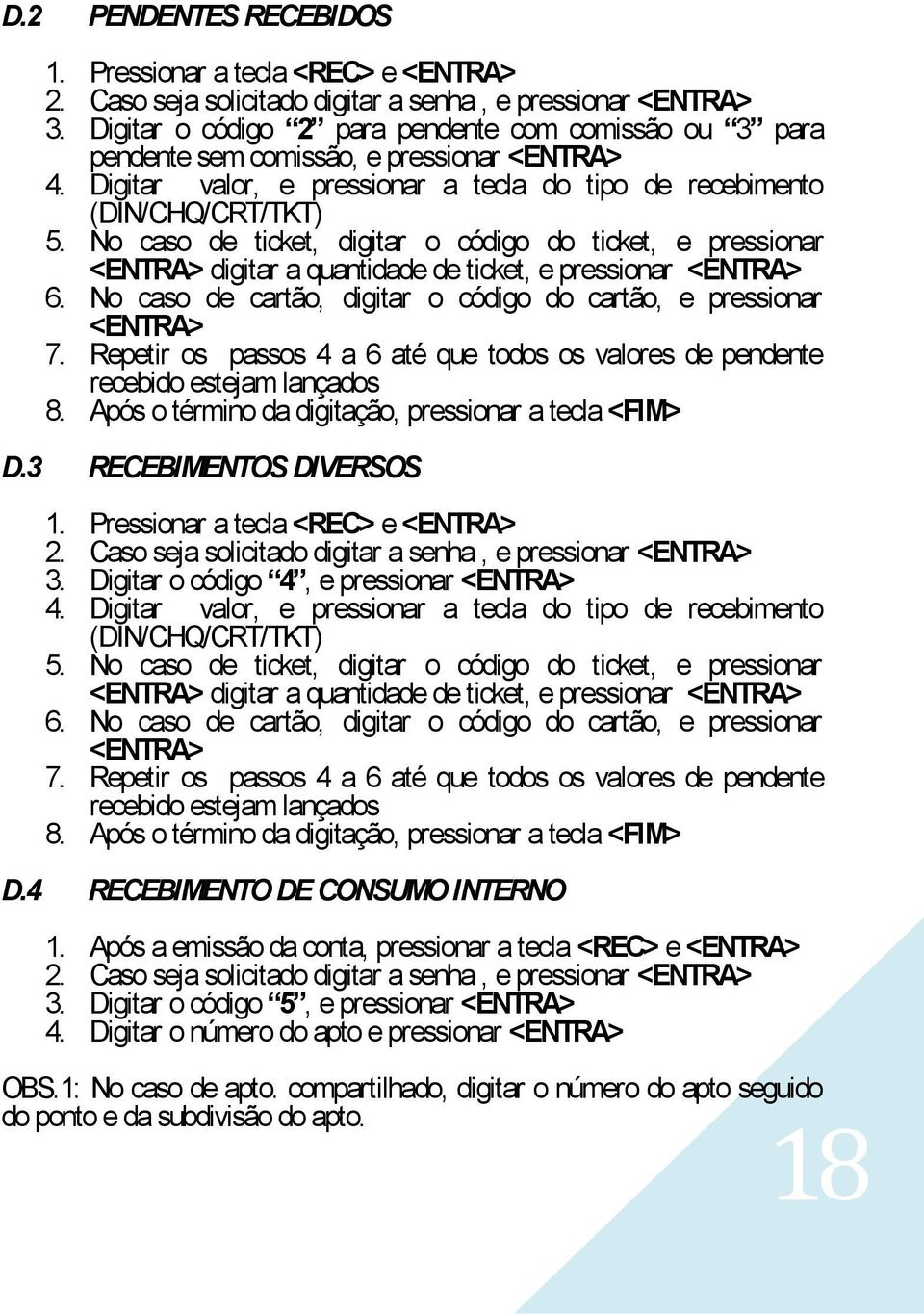 No caso de ticket, digitar o código do ticket, e pressionar digitar a quantidade de ticket, e pressionar 6. No caso de cartão, digitar o código do cartão, e pressionar 7.