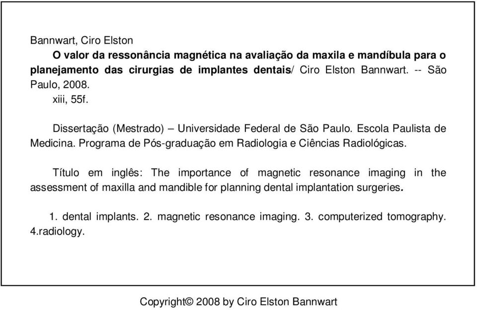 Programa de Pós-graduação em Radiologia e Ciências Radiológicas.