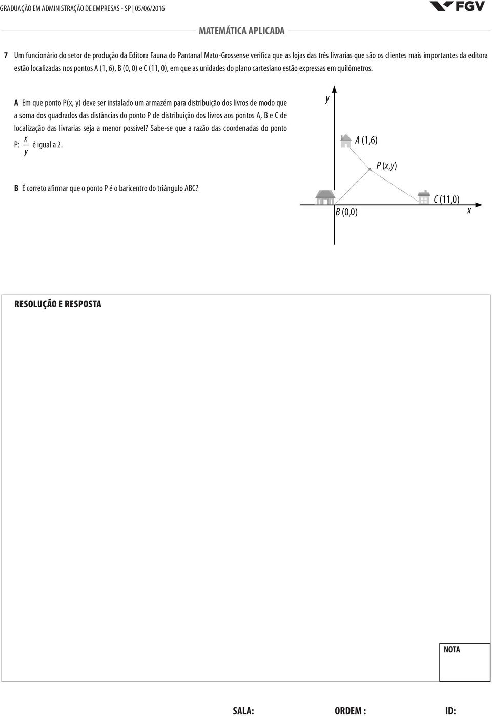 A Em que ponto P(x, y) deve ser instalado um armazém para distribuição dos livros de modo que a soma dos quadrados das distâncias do ponto P de distribuição dos livros aos pontos A,