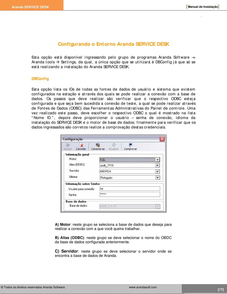 DBConfig Esta opção lista os IDs de todas as fontes de dados de usuário e sistema que existem configurados na estação e através dos quais se pode realizar a conexão com a base de dados.