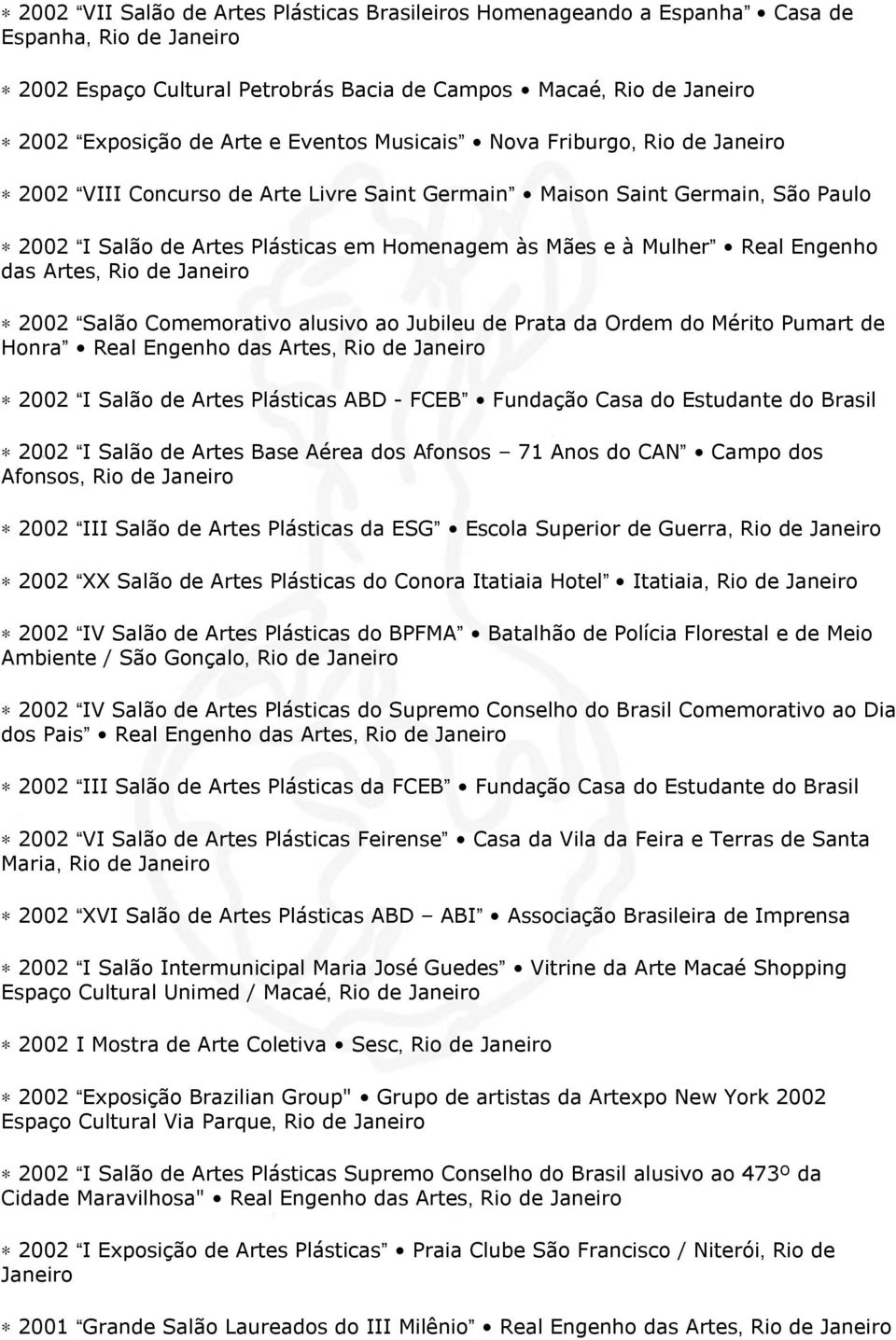 2002 Salão Comemorativo alusivo ao Jubileu de Prata da Ordem do Mérito Pumart de Honra Real Engenho das Artes, Rio de 2002 I Salão de Artes Plásticas ABD - FCEB Fundação Casa do Estudante do Brasil