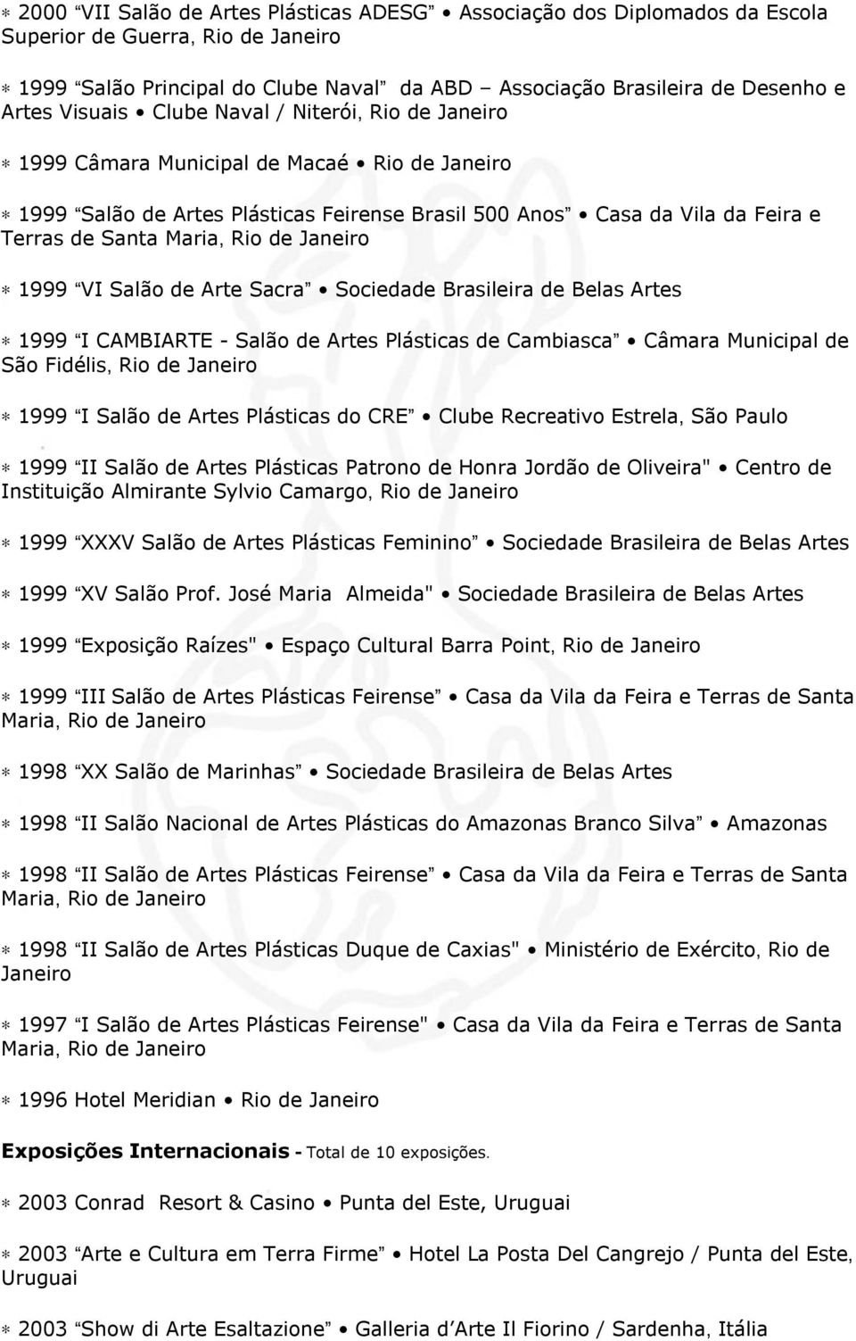 Sacra Sociedade Brasileira de Belas Artes 1999 I CAMBIARTE - Salão de Artes Plásticas de Cambiasca Câmara Municipal de São Fidélis, Rio de 1999 I Salão de Artes Plásticas do CRE Clube Recreativo