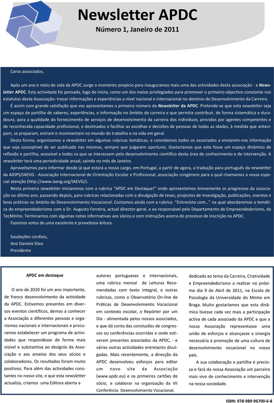 nacional e internacional no domínio do Desenvolvimento da Carreira. É assim com grande satisfação que vos apresentamos o primeiro número da Newsletter da APDC.