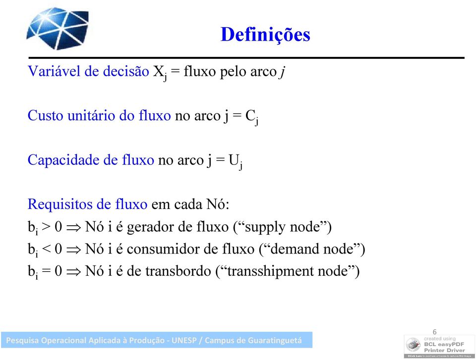 cada Nó: b i > 0 Nó i é gerador de fluxo ( supply node ) b i < 0 Nó i é