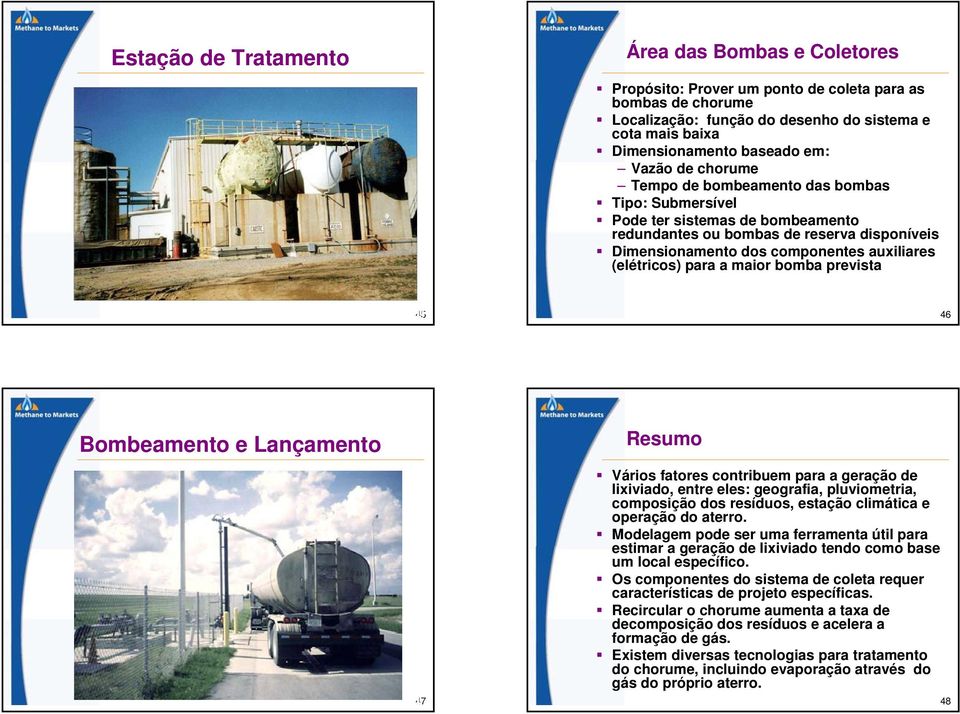 (elétricos) para a maior bomba prevista 45 46 Bombeamento e Lançamento Resumo 47 Vários fatores contribuem para a geração de lixiviado, entre eles: geografia, pluviometria, composição dos resíduos,