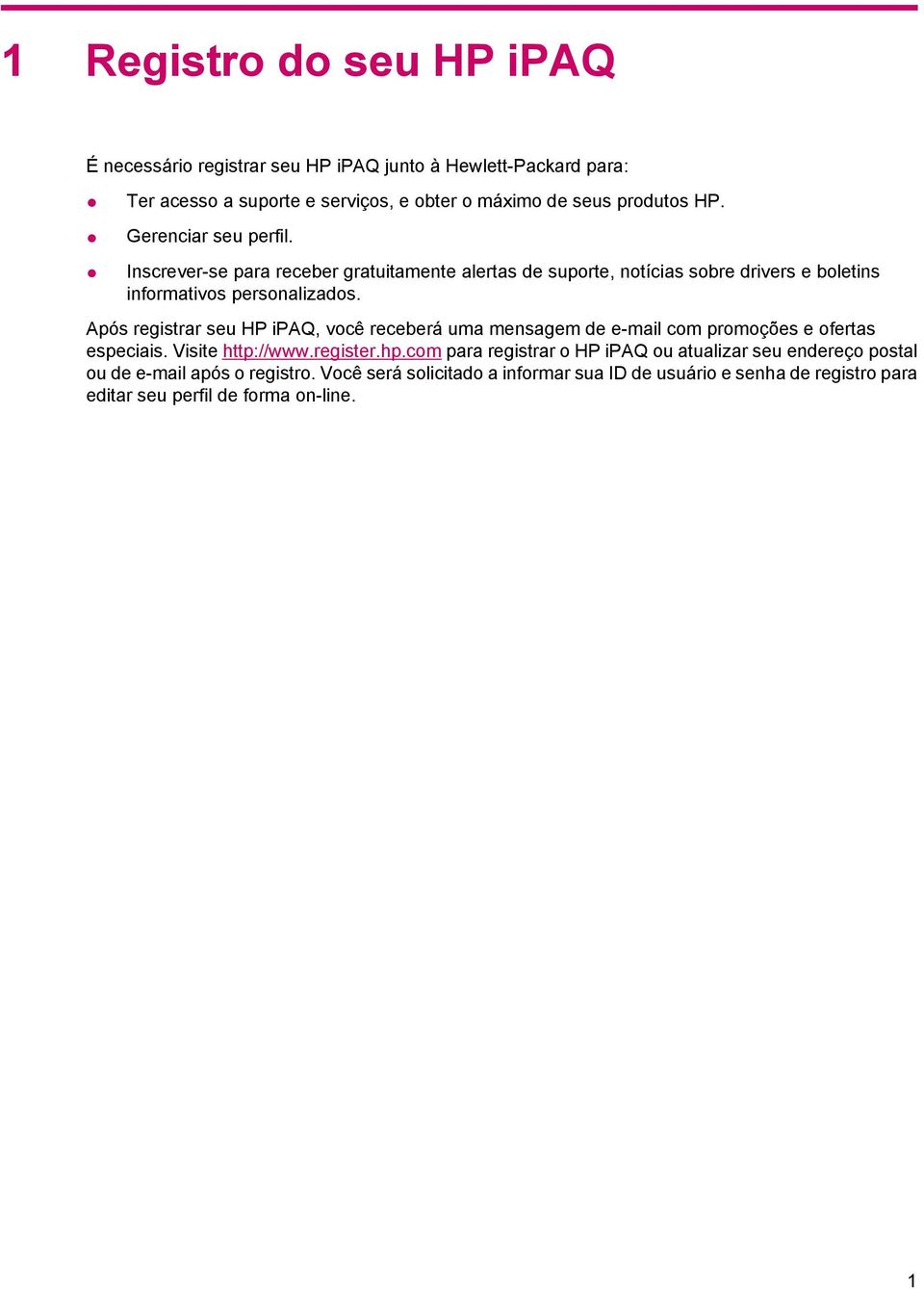 Após registrar seu HP ipaq, você receberá uma mensagem de e-mail com promoções e ofertas especiais. Visite http://www.register.hp.