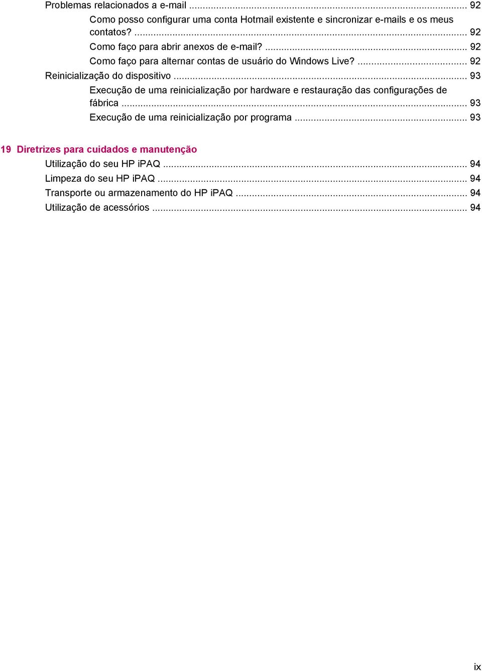 .. 93 Execução de uma reinicialização por hardware e restauração das configurações de fábrica... 93 Execução de uma reinicialização por programa.