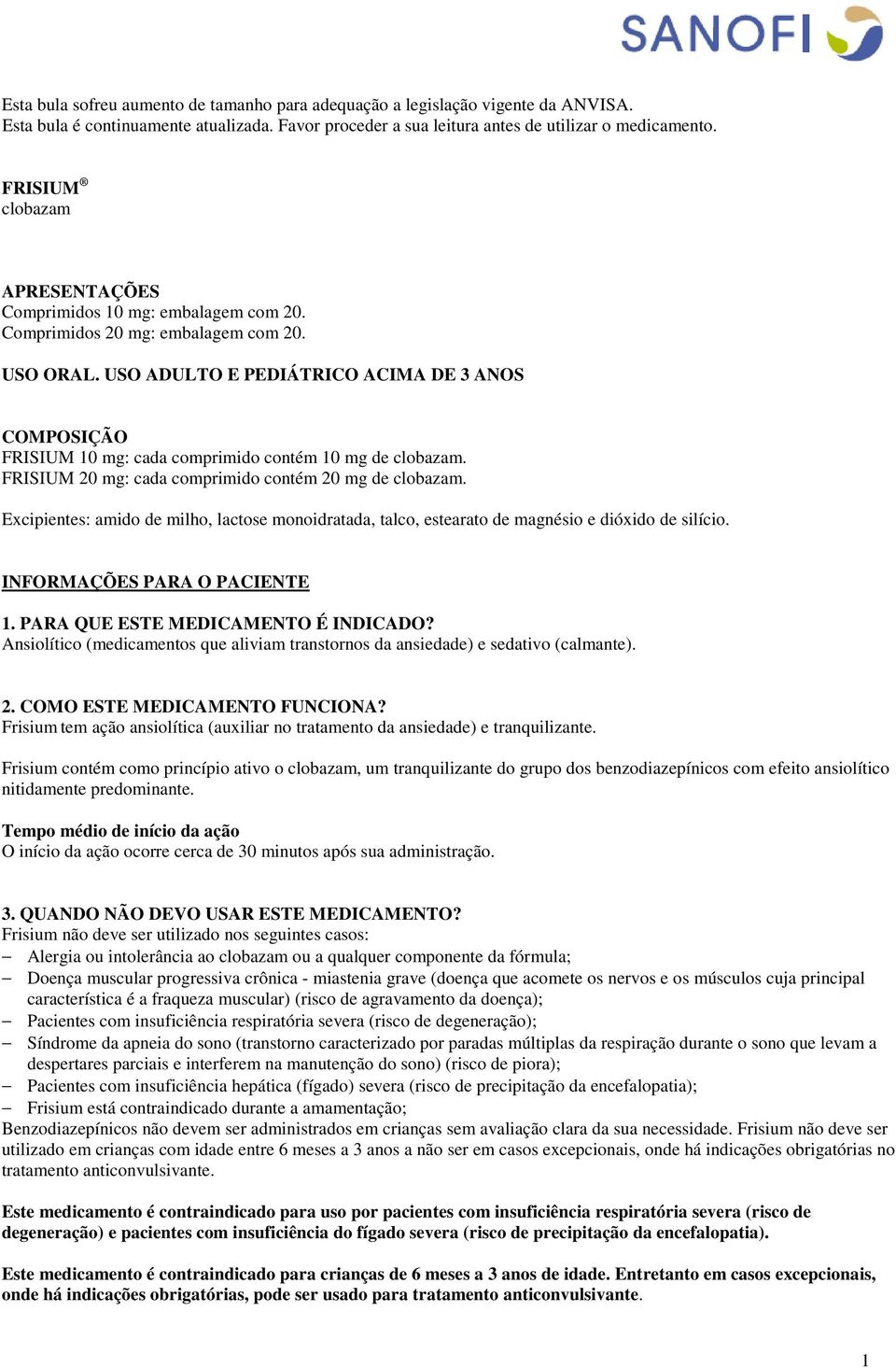 USO ADULTO E PEDIÁTRICO ACIMA DE 3 ANOS COMPOSIÇÃO FRISIUM 10 mg: cada comprimido contém 10 mg de clobazam. FRISIUM 20 mg: cada comprimido contém 20 mg de clobazam.