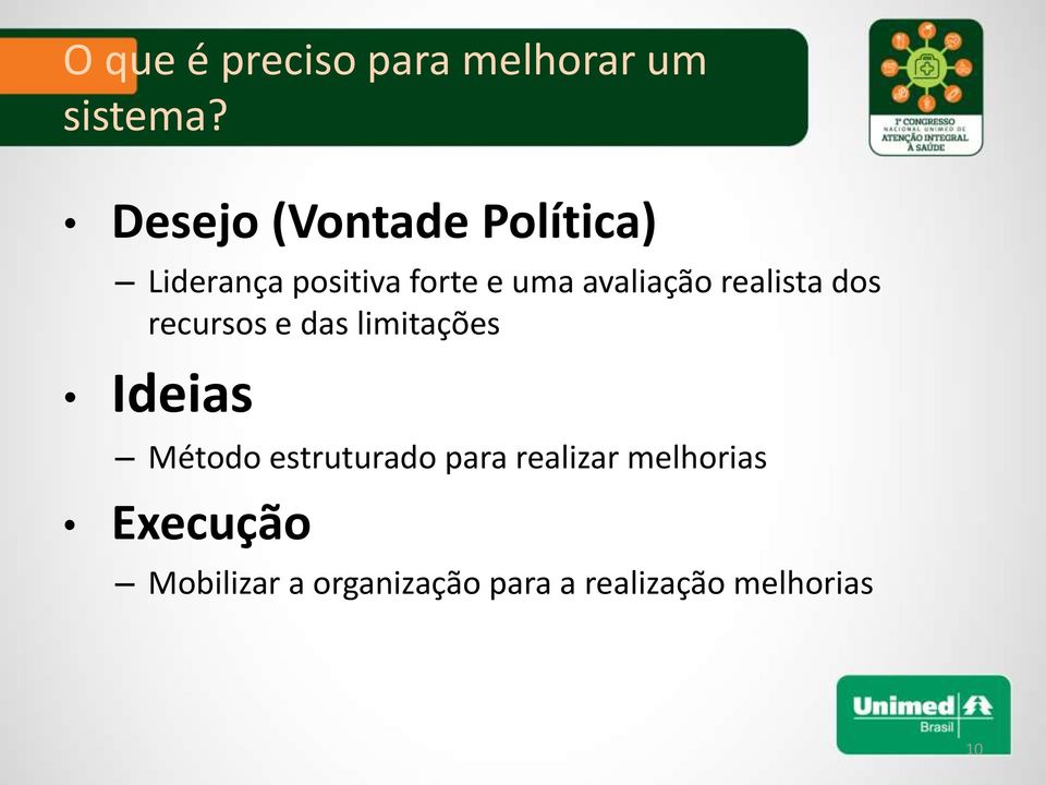 avaliação realista dos recursos e das limitações Ideias Método