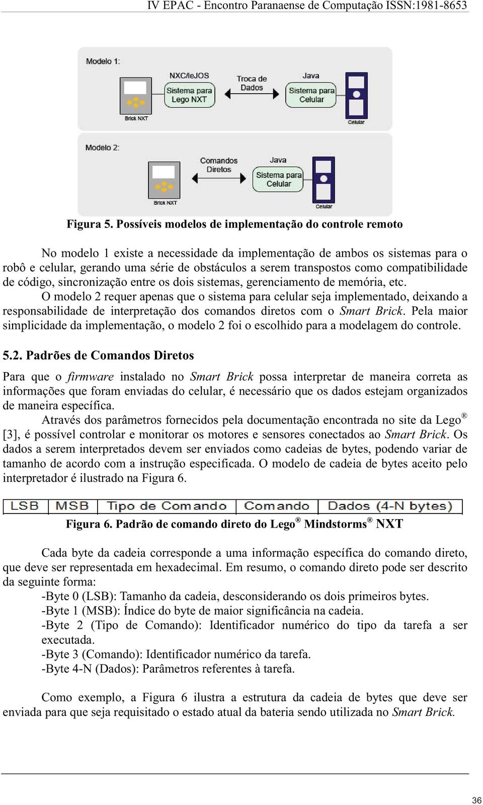 como compatibilidade de código, sincronização entre os dois sistemas, gerenciamento de memória, etc.