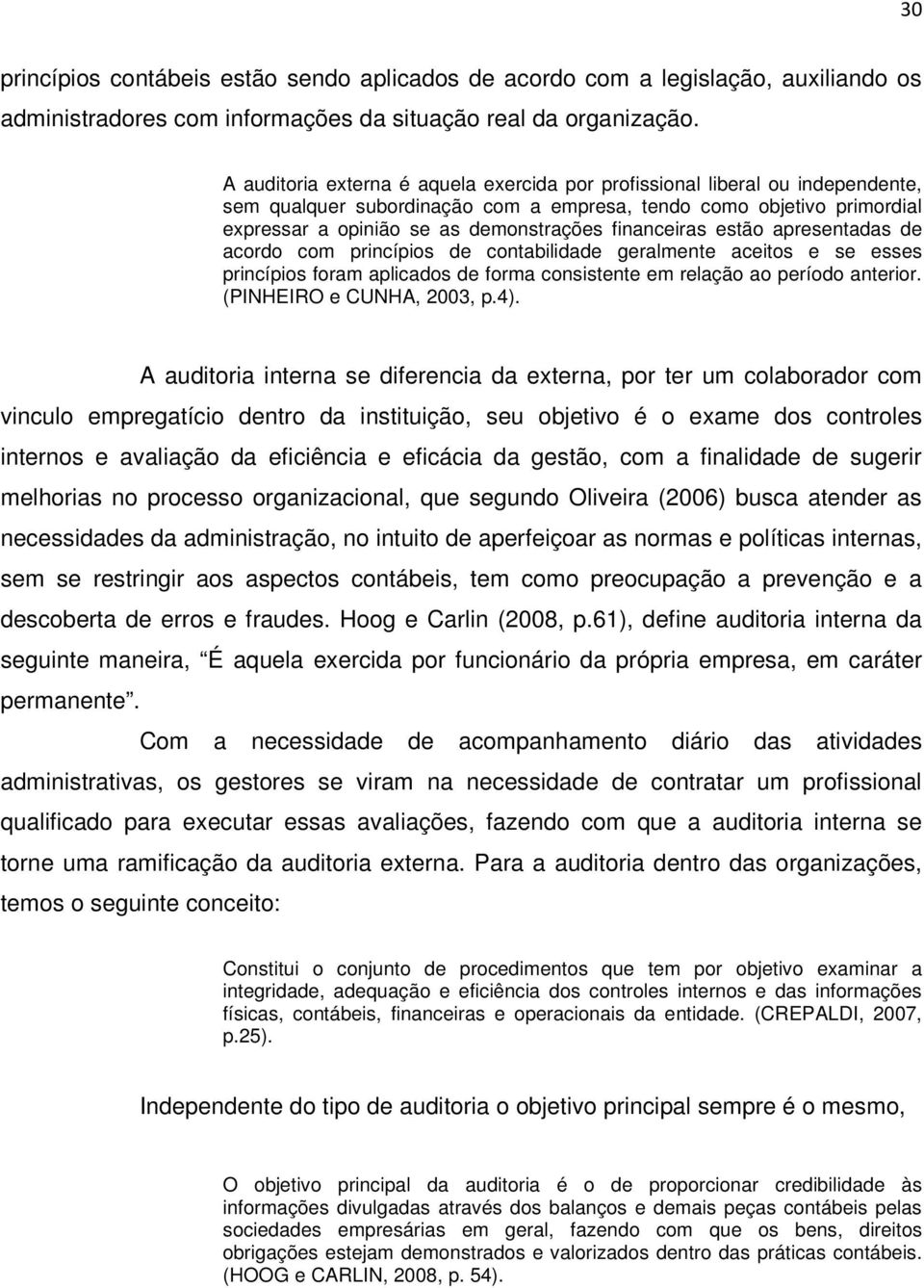 financeiras estão apresentadas de acordo com princípios de contabilidade geralmente aceitos e se esses princípios foram aplicados de forma consistente em relação ao período anterior.