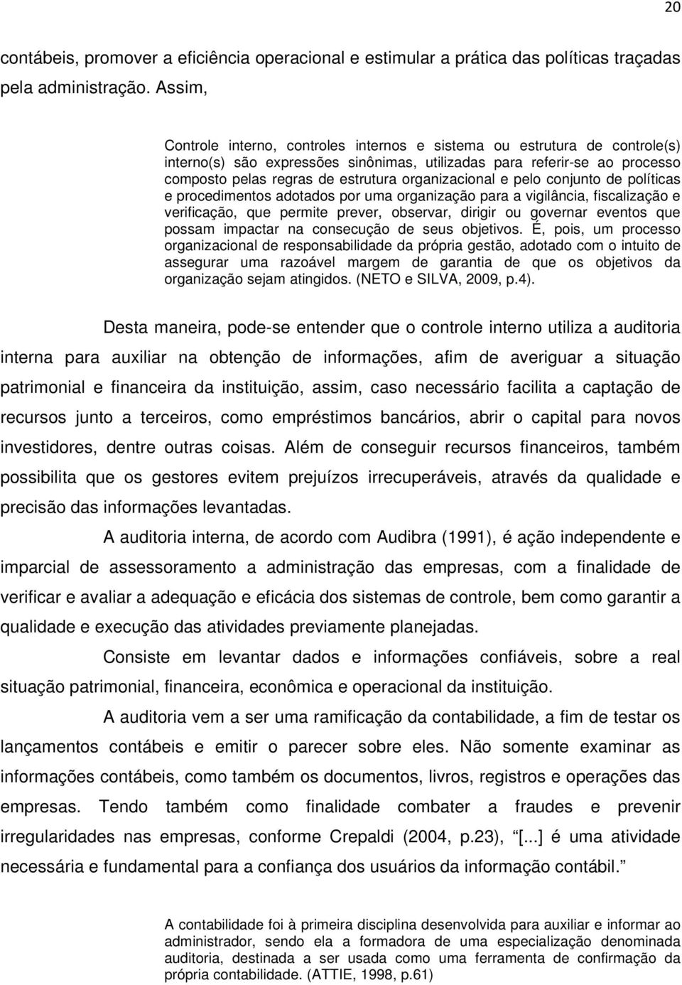 organizacional e pelo conjunto de políticas e procedimentos adotados por uma organização para a vigilância, fiscalização e verificação, que permite prever, observar, dirigir ou governar eventos que