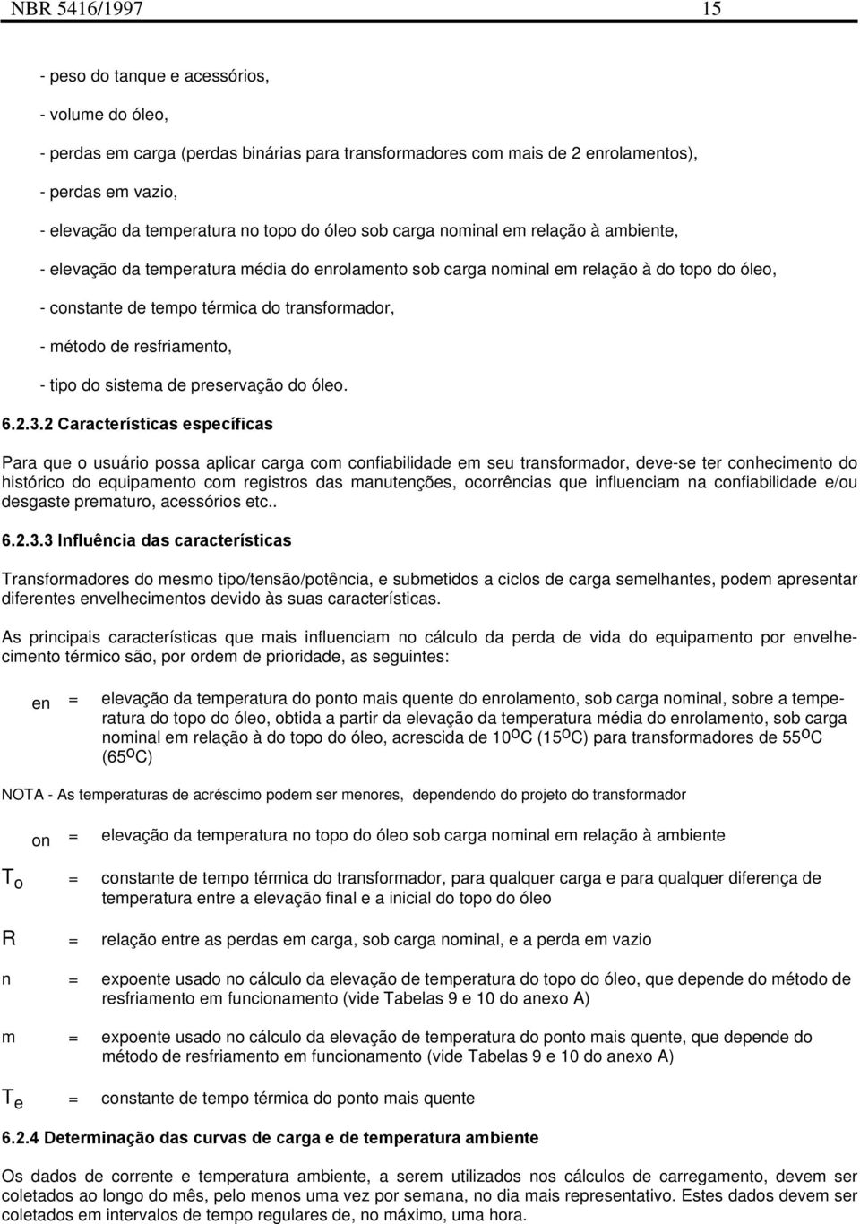 método de resfriamento, - tipo do sistema de preservação do óleo. 6.2.3.