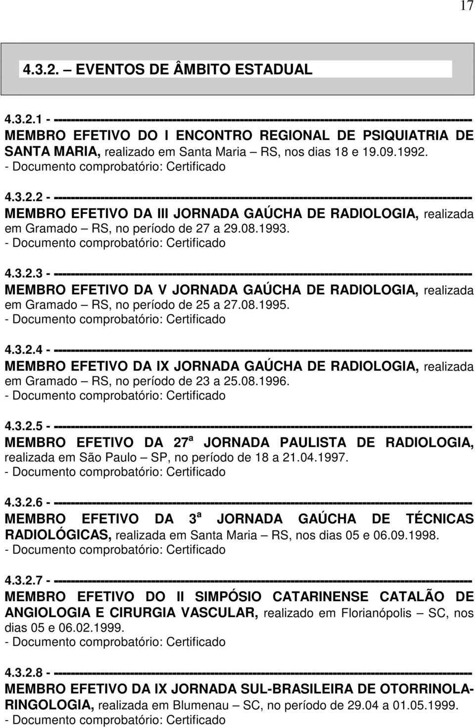 1 - --------------------------------------------------------------------------------------------------- MEMBRO EFETIVO DO I ENCONTRO REGIONAL DE PSIQUIATRIA DE SANTA MARIA, realizado em Santa Maria