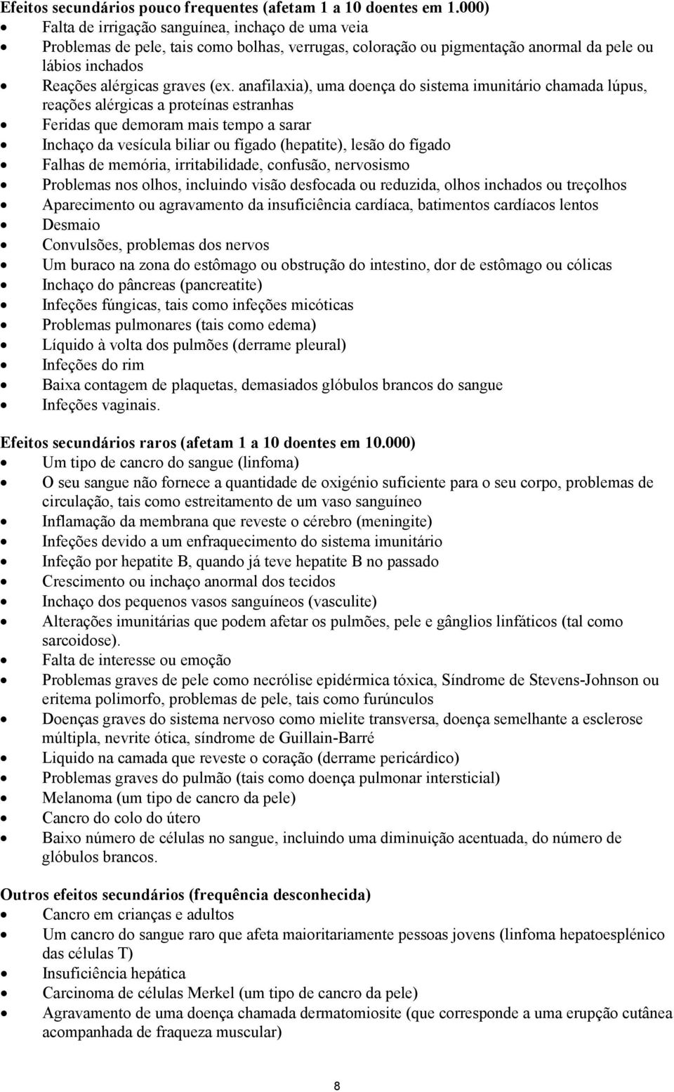 anafilaxia), uma doença do sistema imunitário chamada lúpus, reações alérgicas a proteínas estranhas Feridas que demoram mais tempo a sarar Inchaço da vesícula biliar ou fígado (hepatite), lesão do