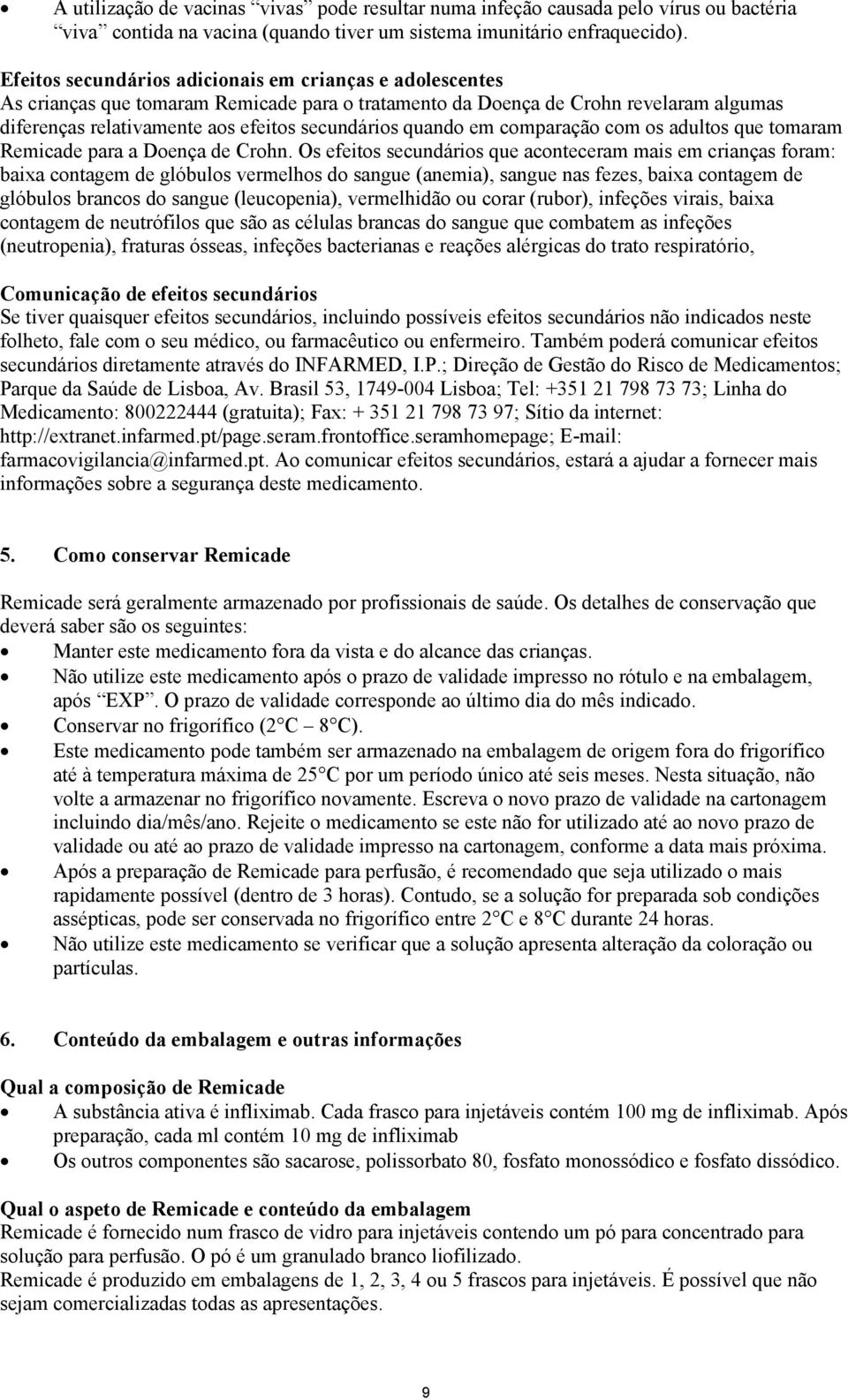 quando em comparação com os adultos que tomaram Remicade para a Doença de Crohn.