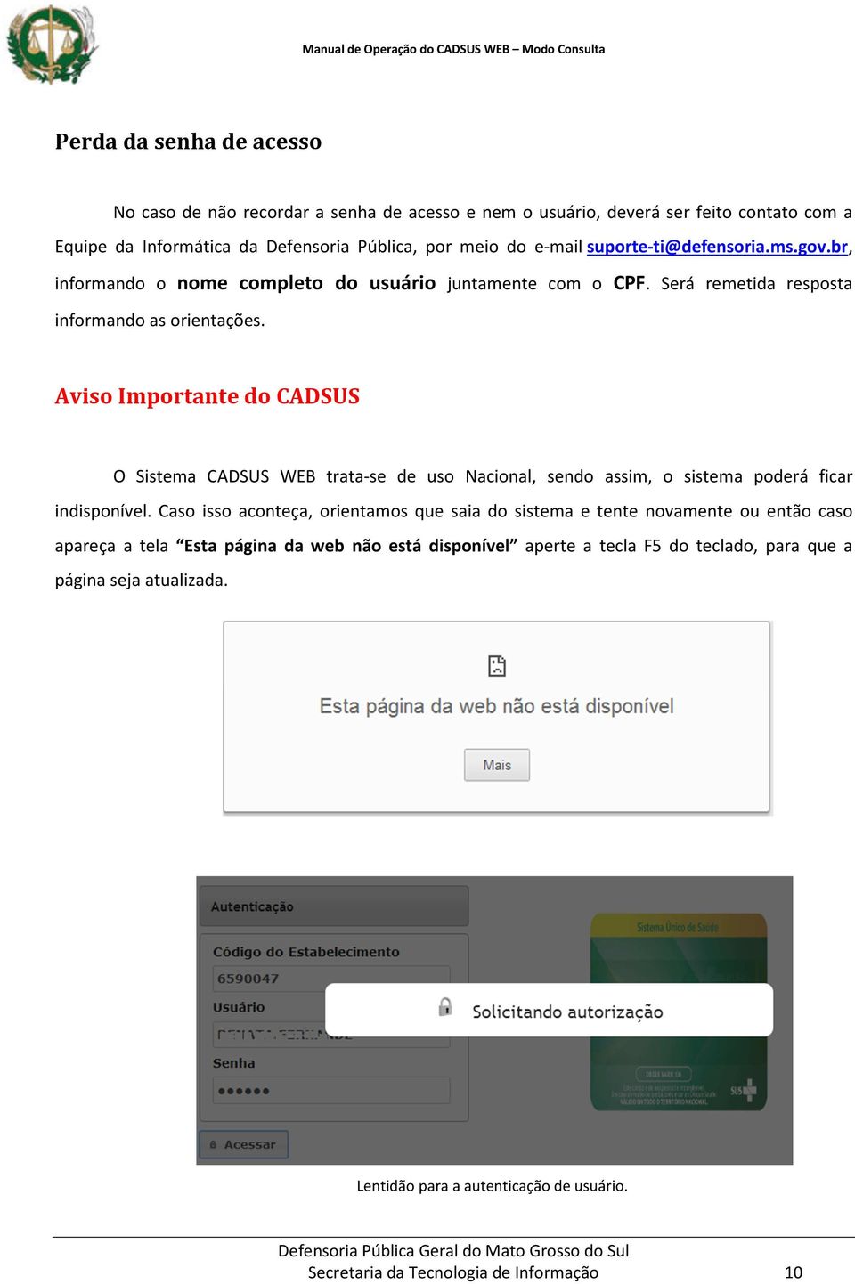 Aviso Importante do CADSUS O Sistema CADSUS WEB trata-se de uso Nacional, sendo assim, o sistema poderá ficar indisponível.