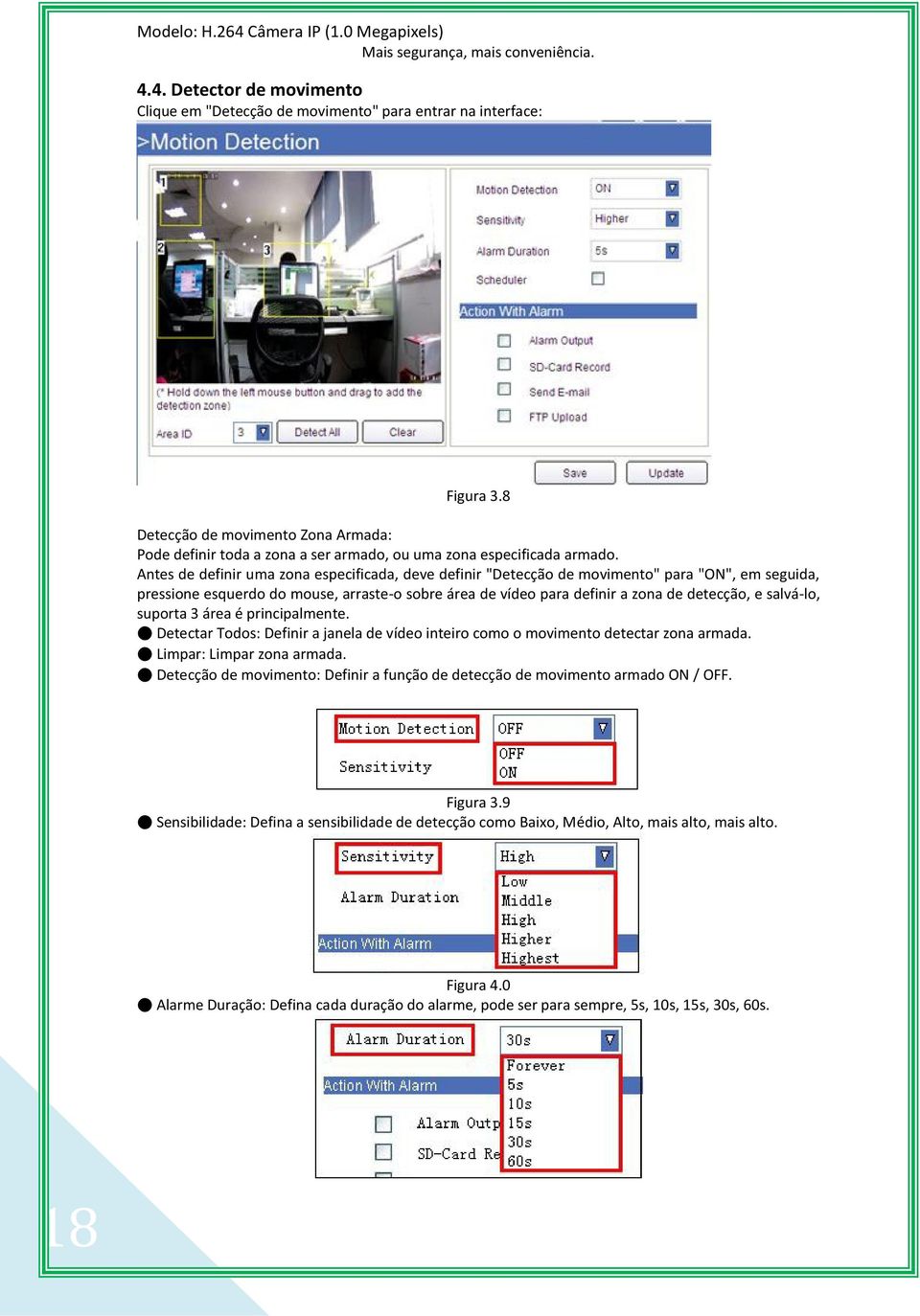 Antes de definir uma zona especificada, deve definir "Detecção de movimento" para "ON", em seguida, pressione esquerdo do mouse, arraste-o sobre área de vídeo para definir a zona de detecção, e