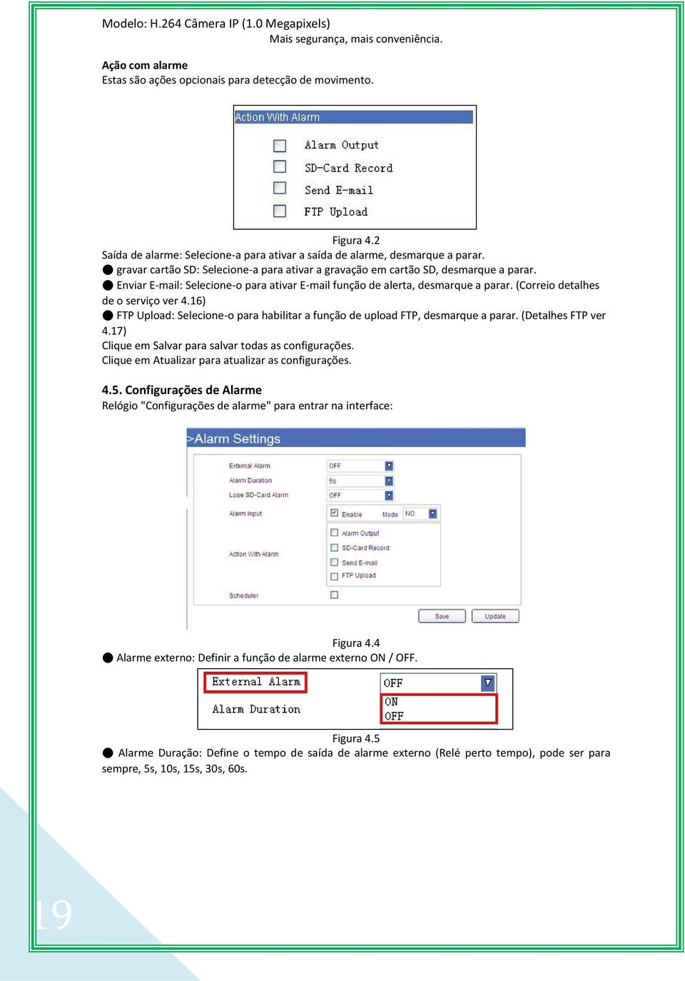 (Correio detalhes de o serviço ver 4.16) FTP Upload: Selecione-o para habilitar a função de upload FTP, desmarque a parar. (Detalhes FTP ver 4.17) Clique em Salvar para salvar todas as configurações.