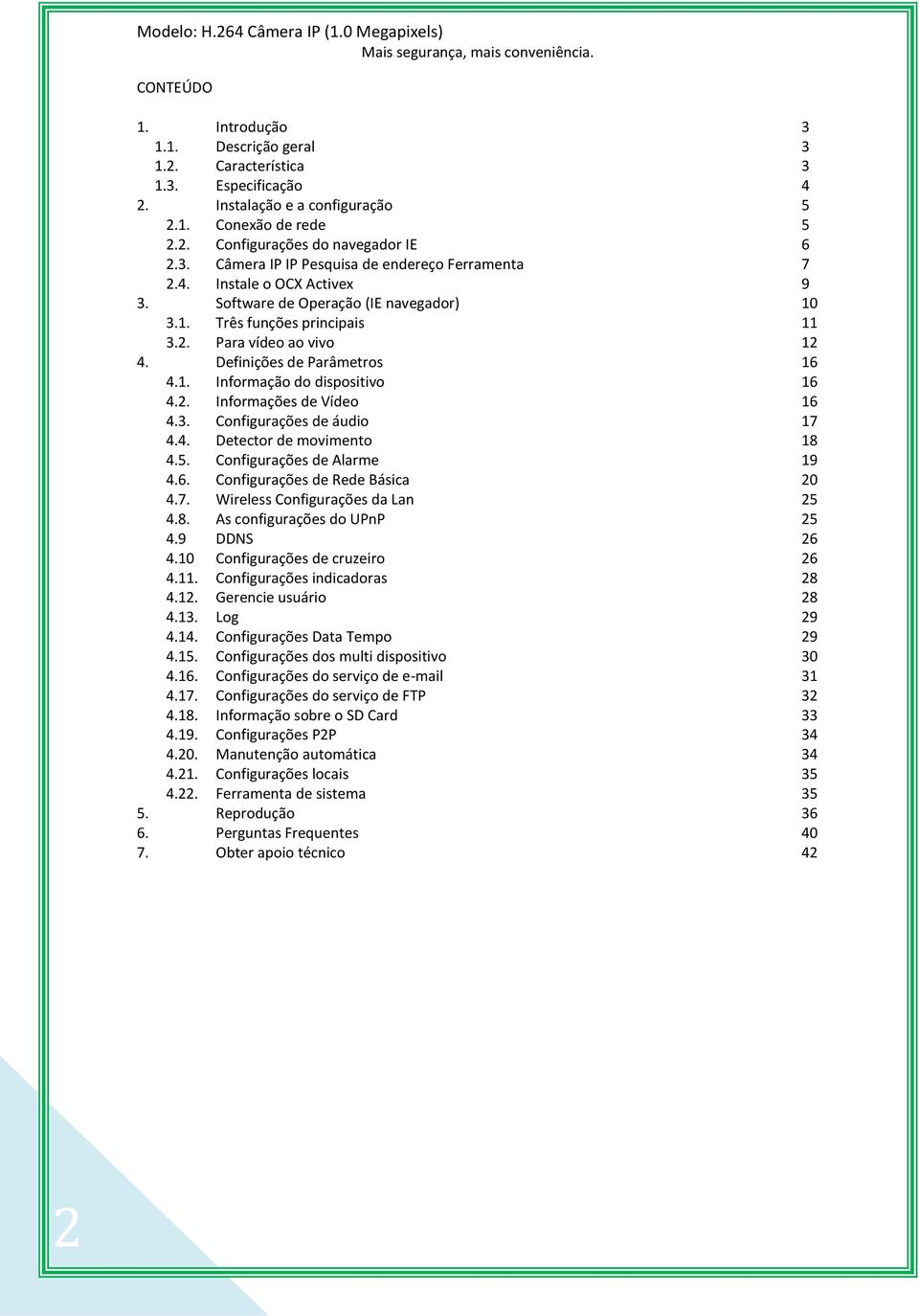 3. Configurações de áudio 17 4.4. Detector de movimento 18 4.5. Configurações de Alarme 19 4.6. Configurações de Rede Básica 20 4.7. Wireless Configurações da Lan 25 4.8. As configurações do UPnP 25 4.