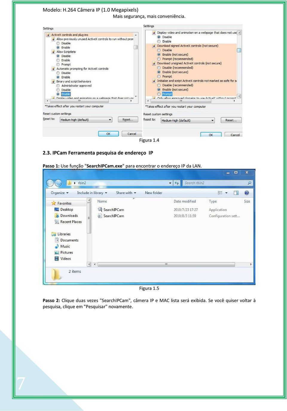 "SearchIPCam.exe" para encontrar o endereço IP da LAN. Figura 1.