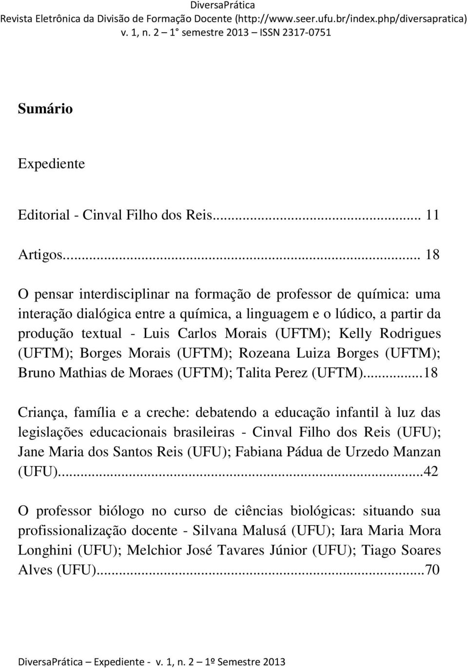 Rodrigues (UFTM); Borges Morais (UFTM); Rozeana Luiza Borges (UFTM); Bruno Mathias de Moraes (UFTM); Talita Perez (UFTM).