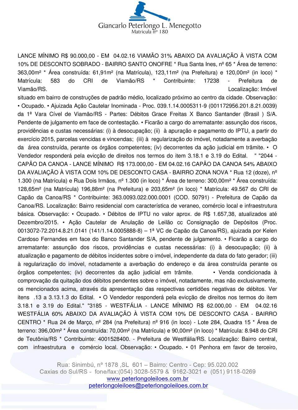 Prefeitura) e 120,00m² (in loco) * Matrícula: 583 do CRI de Viamão/RS * Contribuinte: 17238 - Prefeitura de Viamão/RS.