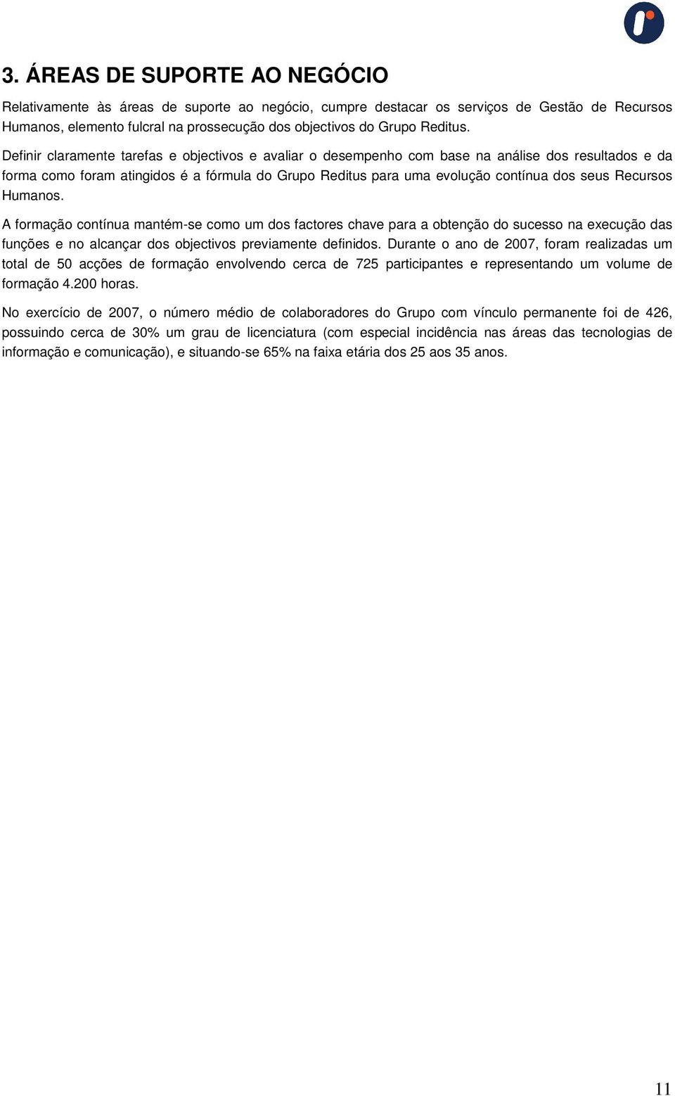 Recursos Humanos. A formação contínua mantém-se como um dos factores chave para a obtenção do sucesso na execução das funções e no alcançar dos objectivos previamente definidos.