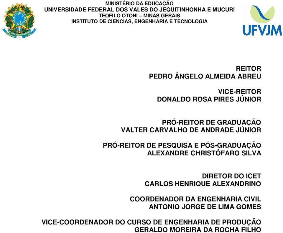 CARVALHO DE ANDRADE JÚNIOR PRÓ-REITOR DE PESQUISA E PÓS-GRADUAÇÃO ALEXANDRE CHRISTÓFARO SILVA DIRETOR DO ICET CARLOS HENRIQUE